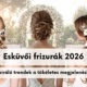 esküvői frizurák 2026